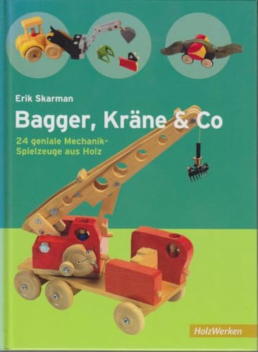 Bagger, Kräne & Co.: 24 geniale Mechanik-Spielzeuge aus Holz (HolzWerken)