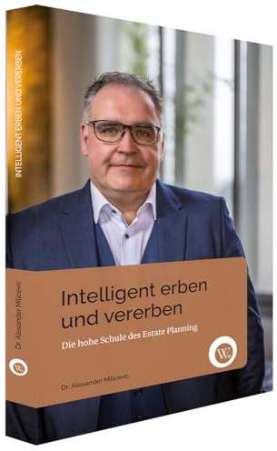 Intelligent Erben und Vererben: Die hohe Schule des Estate Planning