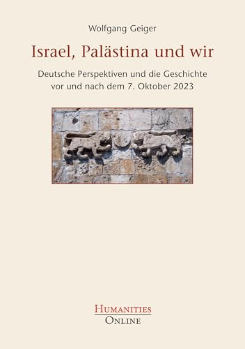 Israel, Palästina und wir: Deutsche Perspektiven und die Geschichte vor und nach dem 7. Oktober 2023
