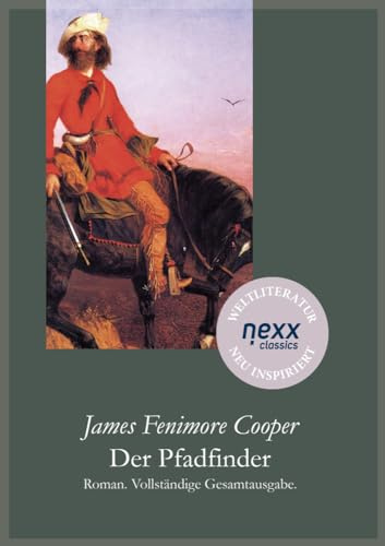 Der Pfadfinder: Ein Abenteuerroman über Treue, Verrat und die Größe des Verzichts (nexx classics – WELTLITERATUR NEU INSPIRIERT)