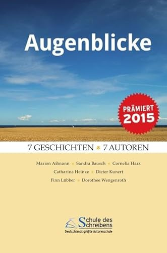 Augenblicke: 7 Geschichten - 7 Autoren - prämiert 2015!