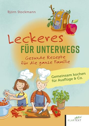 Leckeres für unterwegs: Gesunde Rezepte für die ganze Familie. Gemeinsam kochen für Ausflüge & Co.