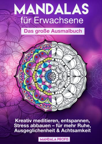 Mandalas für Erwachsene – Das große Ausmalbuch: Kreativ meditieren, entspannen, Stress abbauen – für mehr Ruhe, Ausgeglichenheit & Achtsamkeit [BONUS: 100 kostenlose Mandalas als pdf]