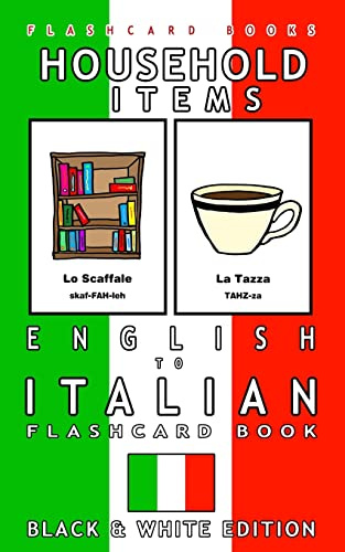 Household Items - English to Italian Flash Card Book: Black and White Edition - Italian for Kids: Volume 3 (Italian Bilingual Flashcards)
