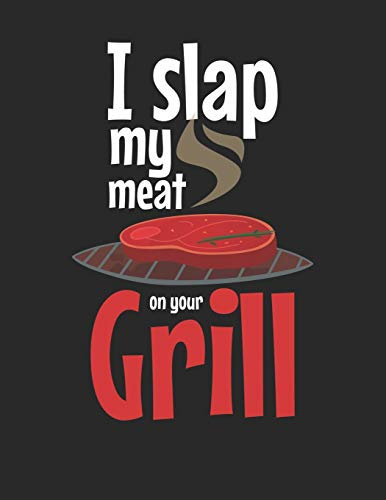 Mein Grillbuch: ♦ deine eigenen Grillrezepte auf einen Blick ♦ Vorausgefülltes Grillprotokoll für deine eigenen Rezepte und Fleisch-Kreationen ♦ ... A4+ Format ♦ Motiv: Slap my meat 9