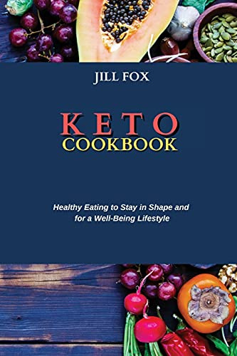Keto Cookbook: Healthy Eating to Stay in Shape and for a Well-Being Lifestyle
