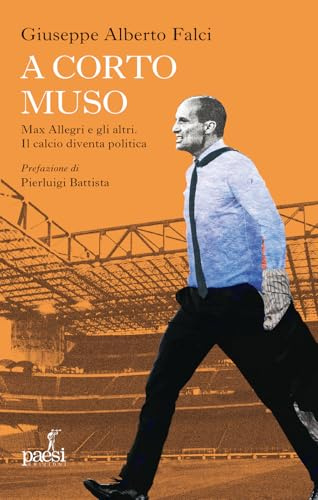A corto muso. Max Allegri e gli altri. Il calcio diventa politica