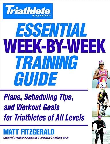 Triathlete's Essential Week-By-Week Training Guide: Plans, scheduling, tips and workout goals for all levels