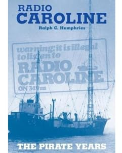 Radio Caroline: The Pirate Years (New Edition)