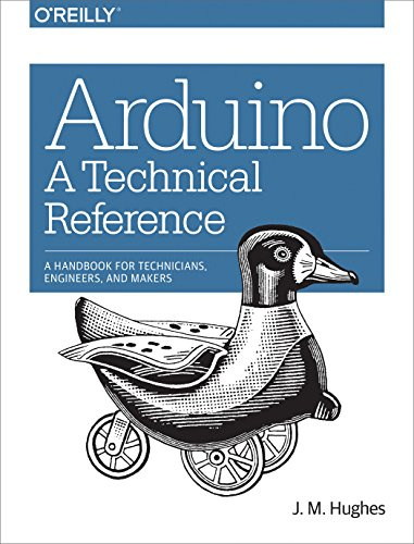 Arduino – A Technical Reference: A Handbook for Technicians, Engineers, and Makers