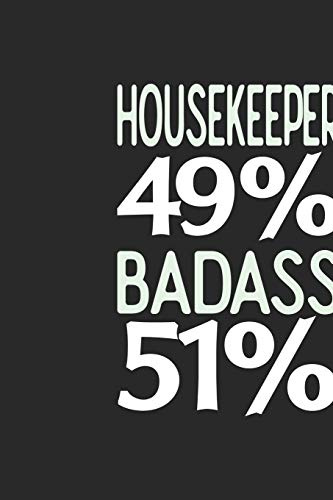Housekeeper 49 % BADASS 51 %: Housekeeper Notebook | Housekeeper Journal | 110 SKETCH Paper Pages | 6 x 9 | Handlettering | Logbook