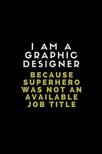I Am A Graphic Designer Because Superhero Was Not An Available Job Title: Lined Journal Note Book