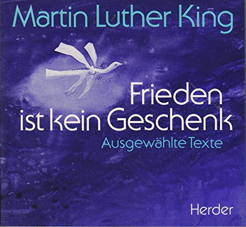 Martin Luther King - Frieden ist kein Geschenk: Von der Kraft der Gewaltlosigkeit