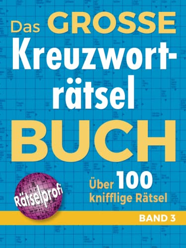 Das große Kreuzworträtselbuch Band 3: Über 100 knifflige Rätsel für Rätsel-Fans – Rätselspaß im Großformat für Allgemeinbildung