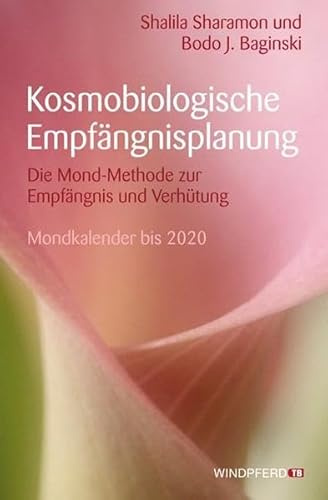 Kosmobiologische Empfängnisplanung: Die Mond-Methode zur Empfängnis und Verhütung - Mondkalender bis 2020