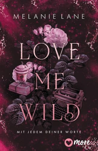 Love Me Wild – Mit jedem deiner Worte: Roman