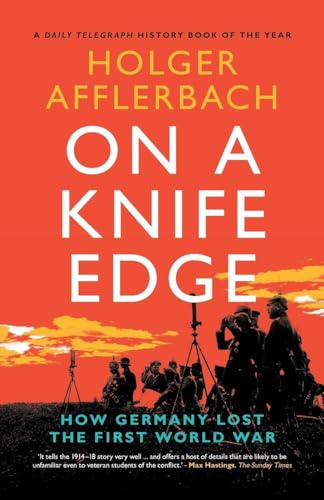 On a Knife Edge: How Germany Lost the First World War (Cambridge Military Histories)