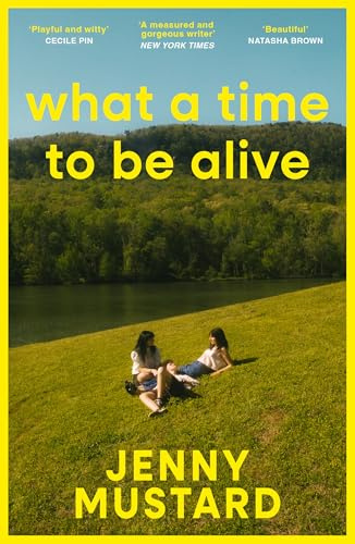 What A Time To Be Alive: A tender, surprising and totally absorbing coming of age story from the author of Okay Days