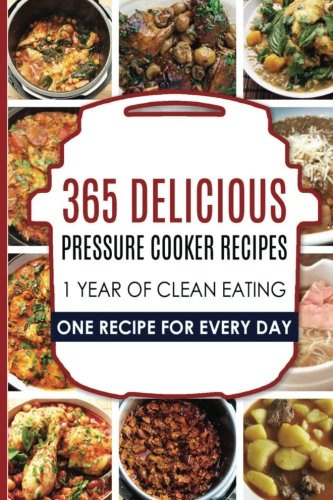 Pressure Cooker: Pressure Cooker: 365 Pressure Cooker Recipes: Pressure Cooker Cookbook: Instant Pot Pressure Cooker Cookbook->Electric Pressure ... Cooker Cookbook, Instant Pot Pressure)