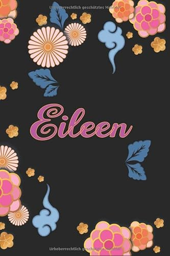 Eileen: Notizblock, Personalisiertes Tagebuch mit Vornamen für Mädchen und Frauen, 100-seitiges Notizbuch 6x9 (15x23cm) mit chinesischem Blumenmuster.