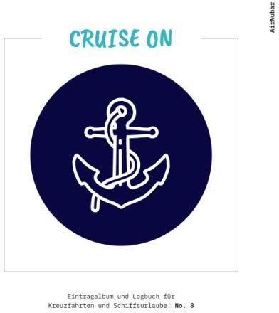 CRUISE ON - Eintragalbum und Logbuch für Kreuzfahrten und Schiffsurlaube! (#8)