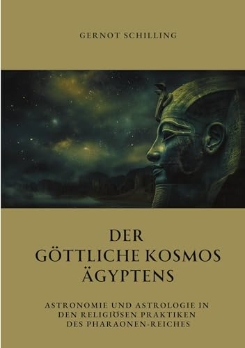 Der göttliche Kosmos Ägyptens: Astronomie und Astrologie in den religiösen Praktiken des Pharaonen-Reiches
