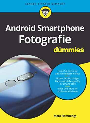 Android Smartphone Fotografie für Dummies: Motivsuche, Fotografieren und Bildbearbeitung