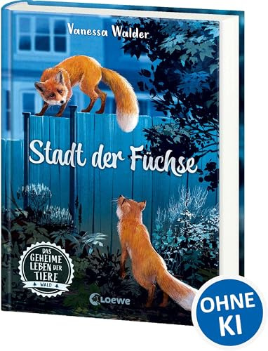 Das geheime Leben der Tiere (Wald) - Stadt der Füchse: Erlebe die Tierwelt und die Geheimnisse der Wälder wie noch nie zuvor - Kinderbuch ab 8 Jahren