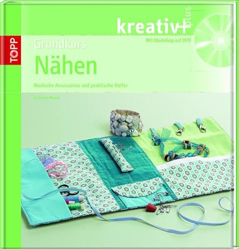 Grundkurs Nähen: Modische Accessoires und praktische Helfer (kreativ plus)