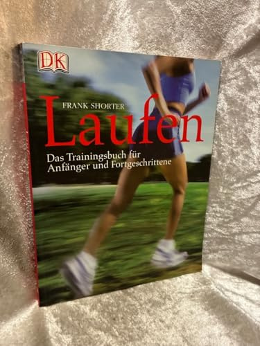 Laufen: Das Trainingsbuch für Anfänger und Fortgeschrittene