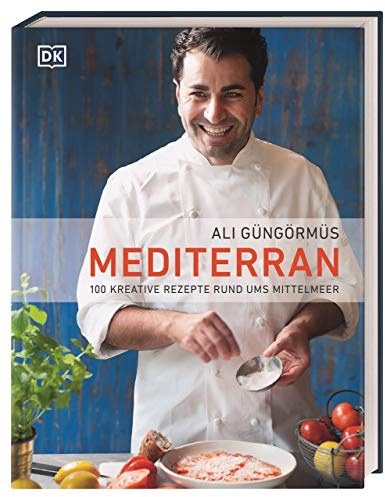 Mediterran: 100 kreative Rezepte rund ums Mittelmeer