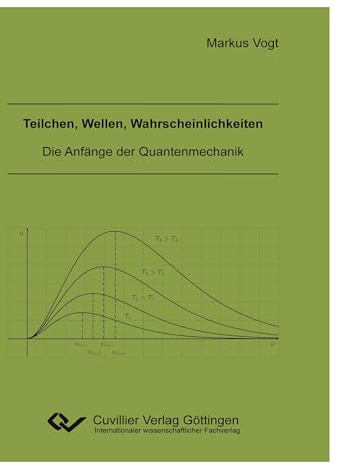 Teilchen, Wellen, Wahrscheinlichkeiten: Die Anfänge der Quantenmechanik