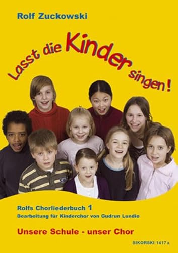 Lasst die Kinder singen! Rolfs Chorliederbuch 1: Unsere Schule - unser Chor