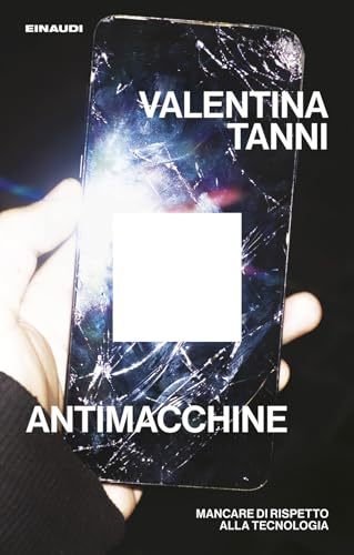 Antimacchine. Mancare di rispetto alla tecnologia