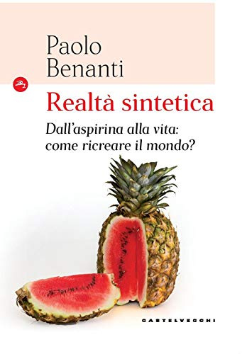 Realtà sintetica: Dall’aspirina alla vita: come ricreare il mondo? (Le Navi)