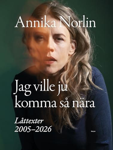 Jag ville ju komma så nära : Låttexter 2005-2026