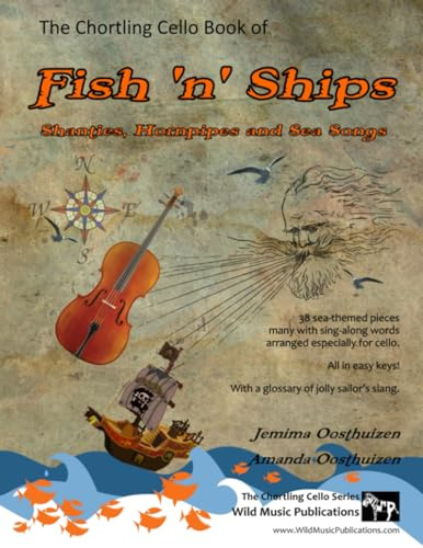 The Chortling Cello Book of Fish 'n' Ships: Shanties, Hornpipes, and sea-songs. 38 fun sea-themed pieces arranged especially for Cello players of ... (Cello Music for Beginners and Improvers)