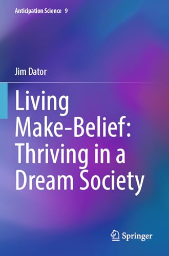 Living Make-Belief: Thriving in a Dream Society: DE (Anticipation Science, Band 9)
