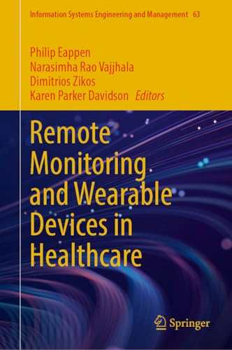 Remote Monitoring and Wearable Devices in Healthcare (Information Systems Engineering and Management, 63, Band 63)