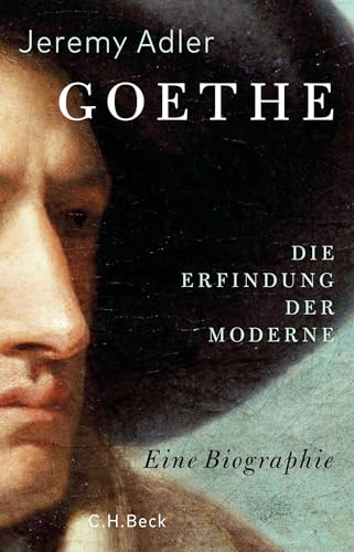 Goethe: Die Erfindung der Moderne. Eine Biographie