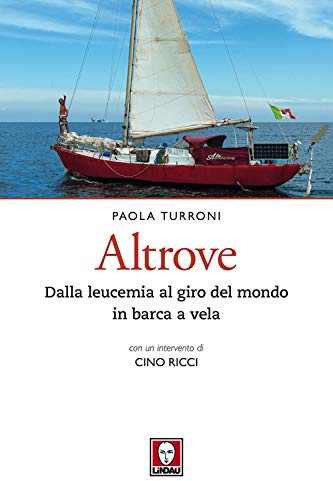 Altrove. Dalla leucemia al giro del mondo in barca a vela