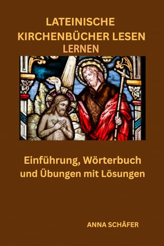 Lateinische Kirchenbücher lesen lernen: Einführung, Wörterbuch und Übungen mit Lösungen