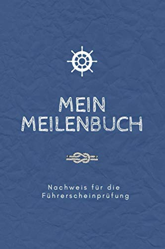 Mein Meilenbuch: Nachweis für die Führerscheinprüfung | Handliches nautisches Seemeilenbuch / Seetagebuch für Skipper und Segler