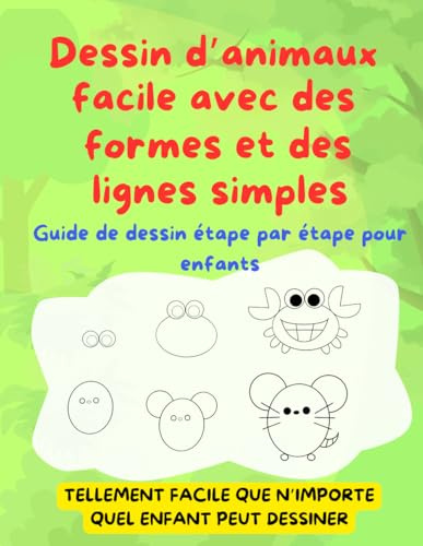 Dessin d’animaux facile avec des formes et des lignes simples: Guide de dessin étape par étape pour enfants