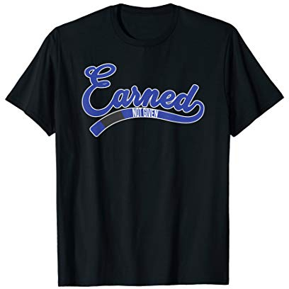 I have earned BJJ Blue belt, not given - BJJ T-Shirt