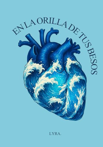 EN LA ORILLA DE TUS BESOS: poesía sobre el amor y las relaciones