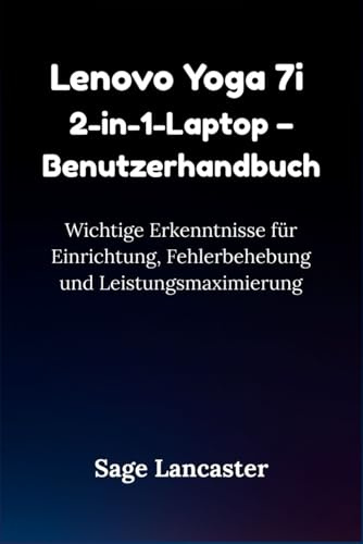 Lenovo Yoga 7i 2-in-1-Laptop – Benutzerhandbuch: Wichtige Erkenntnisse für Einrichtung, Fehlerbehebung und Leistungsmaximierung