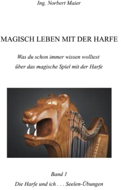 Magisch leben mit der Harfe: Die Harfe und ich . . . Seelen-Übungen