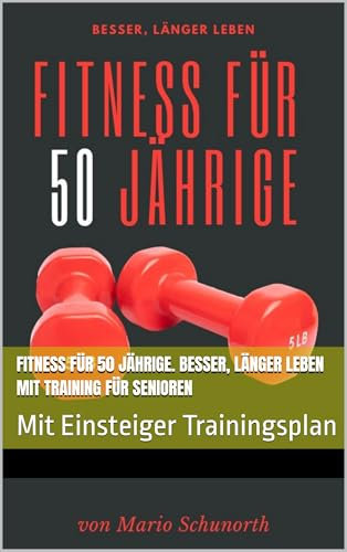 Fitness für 50 Jährige. Besser, länger leben mit Training für Senioren: Mit Einsteiger Trainingsplan
