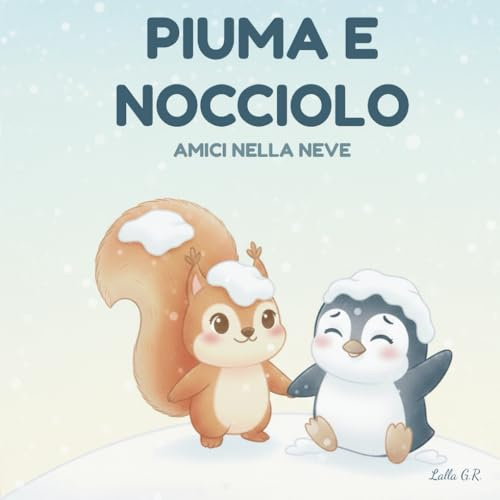 Piuma e Nocciolo: Amici nella neve. Una storia illustrata sull'amicizia